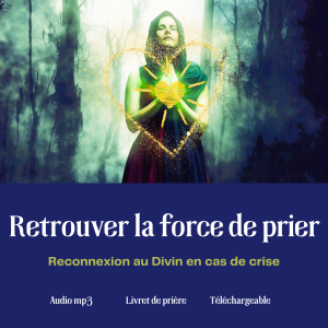 Retrouver la FORCE DE PRIER