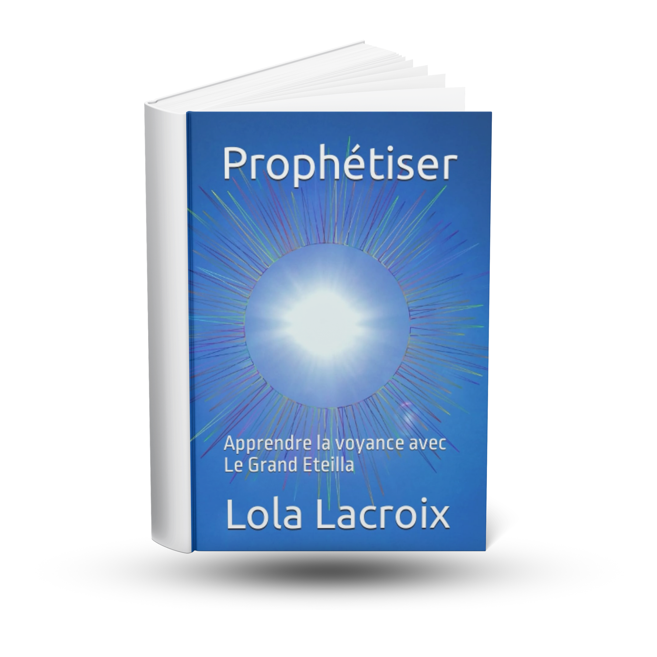 Prophétiser: Apprendre la voyance avec Le Grand Eteilla