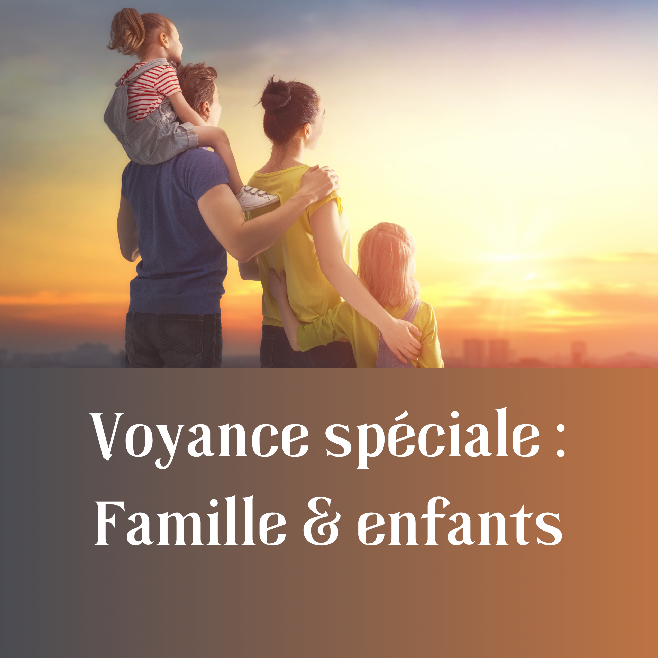 Voyance spéciale : FAMILLE & ENFANTS