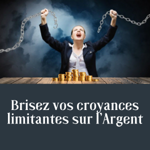 BRISEZ VOS CROYANCES SUR L'ARGENT