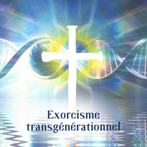 EXORCISME - Karmique avec ou sans dimension TRANSGENERATIONNELLE
