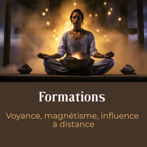 FORMATIONS - voyance, magnétisme, influence à distance