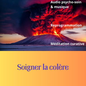 La COLERE - soigner et transmuter