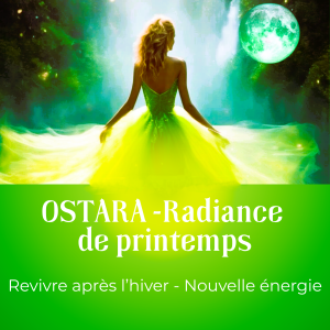 ENERGIE de PRINTEMPS - soin revitalisant, RENAISSANCE d'OSTARA