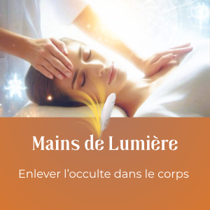 ENTITES - enlevez les manifestations dans votre corps - MAINS DE LUMIERE