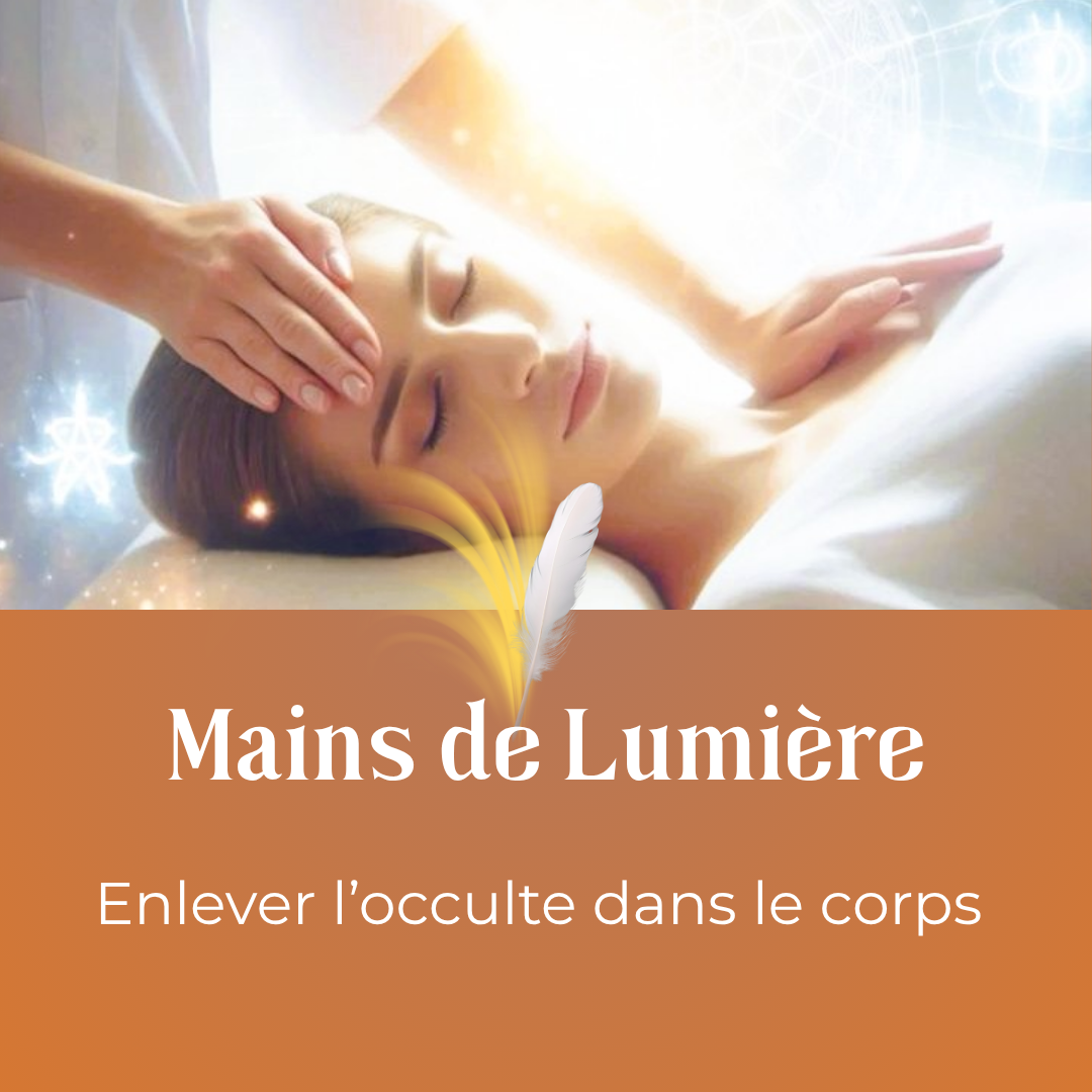 ENTITES - enlevez les manifestations dans votre corps - MAINS DE LUMIERE