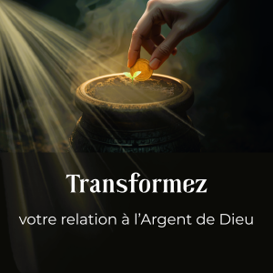 TRANSFORMEZ VOTRE RELATION A L'ENERGIE FINANCIERE - manifestez l'abondance de Dieu